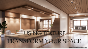 Using Texture to Transform Your Home